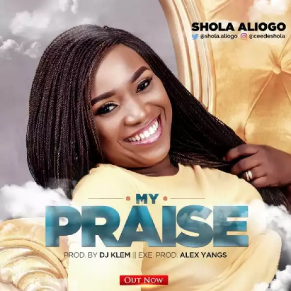 Shola Aliogo - My Praise